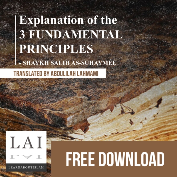 Explanation of the 3 Fundamental Principles by Shaykh Salih as Suhaymee (translated by Abdulilah Lahmami)